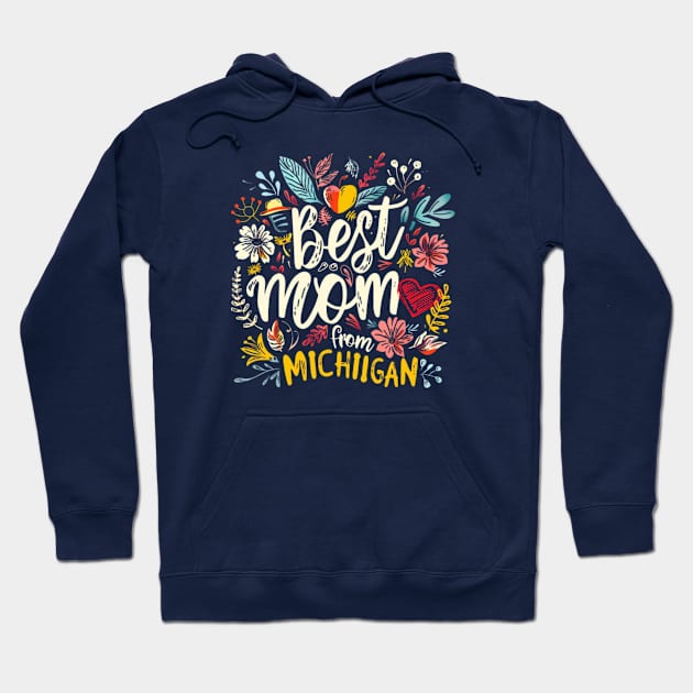 Best Mom From MICHIGAN, mothers day gift ideas, i love my mom Hoodie by Pattyld